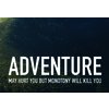 Adventure May Hurt You But