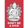 Buddha Poster Don't Be A Dick